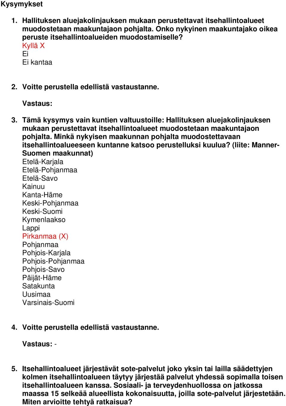 Tämä kysymys vain kuntien valtuustoille: Hallituksen aluejakolinjauksen mukaan perustettavat itsehallintoalueet muodostetaan maakuntajaon pohjalta.