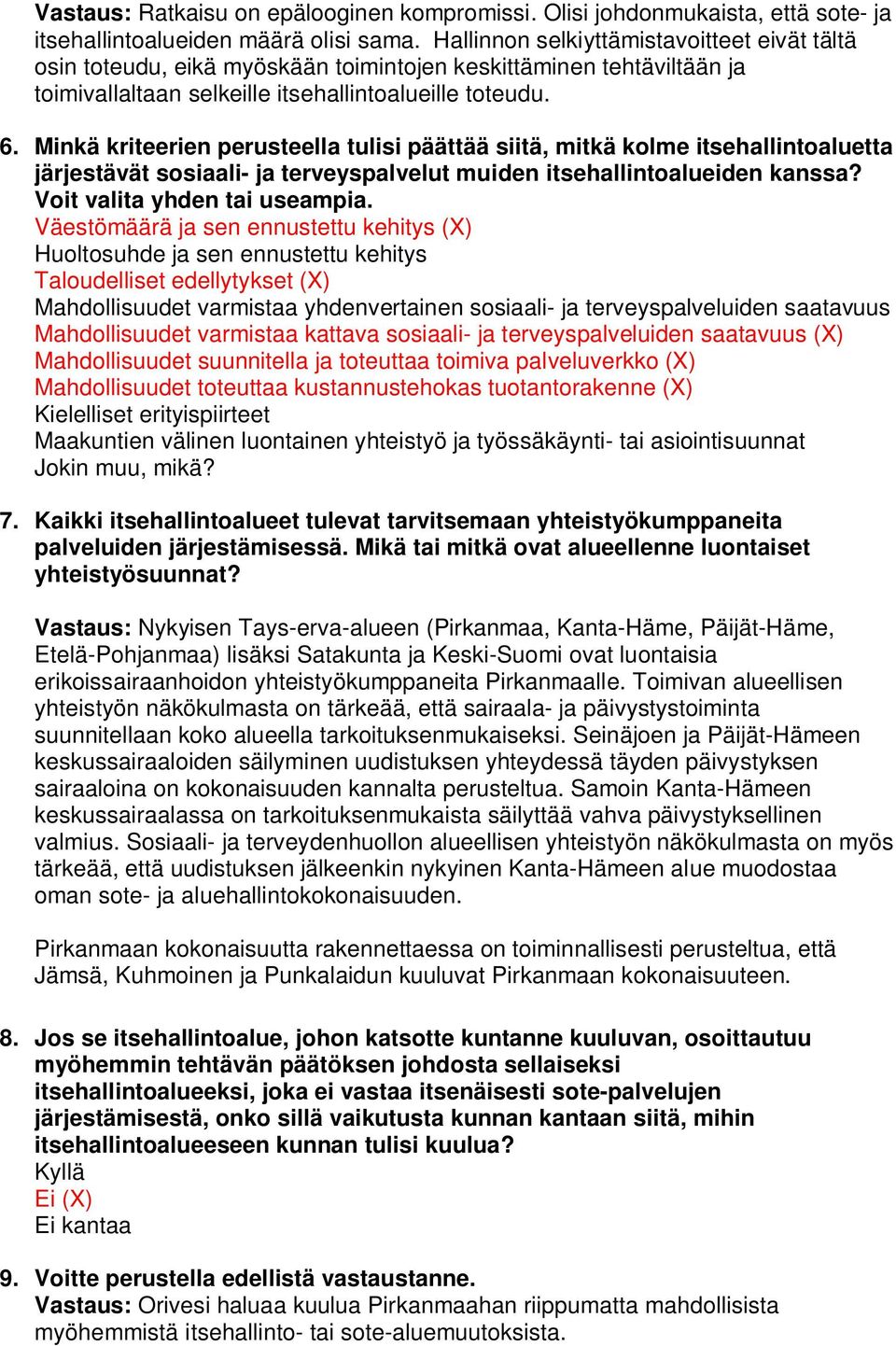 Minkä kriteerien perusteella tulisi päättää siitä, mitkä kolme itsehallintoaluetta järjestävät sosiaali- ja terveyspalvelut muiden itsehallintoalueiden kanssa? Voit valita yhden tai useampia.