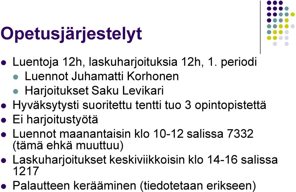 tentti tuo 3 opintopistettä Ei harjoitustyötä Luennot maanantaisin klo 10-12 salissa
