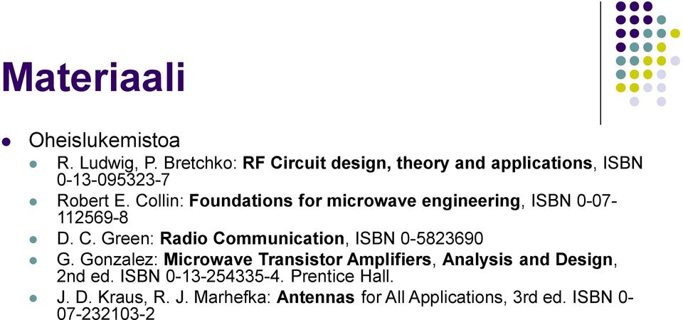Collin: Foundations for microwave engineering, ISBN 0-07- 112569-8 D. C.