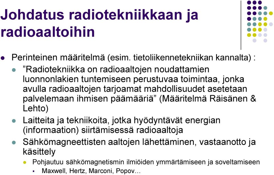 radioaaltojen tarjoamat mahdollisuudet asetetaan palvelemaan ihmisen päämääriä (Määritelmä Räisänen & Lehto) Laitteita ja tekniikoita, jotka