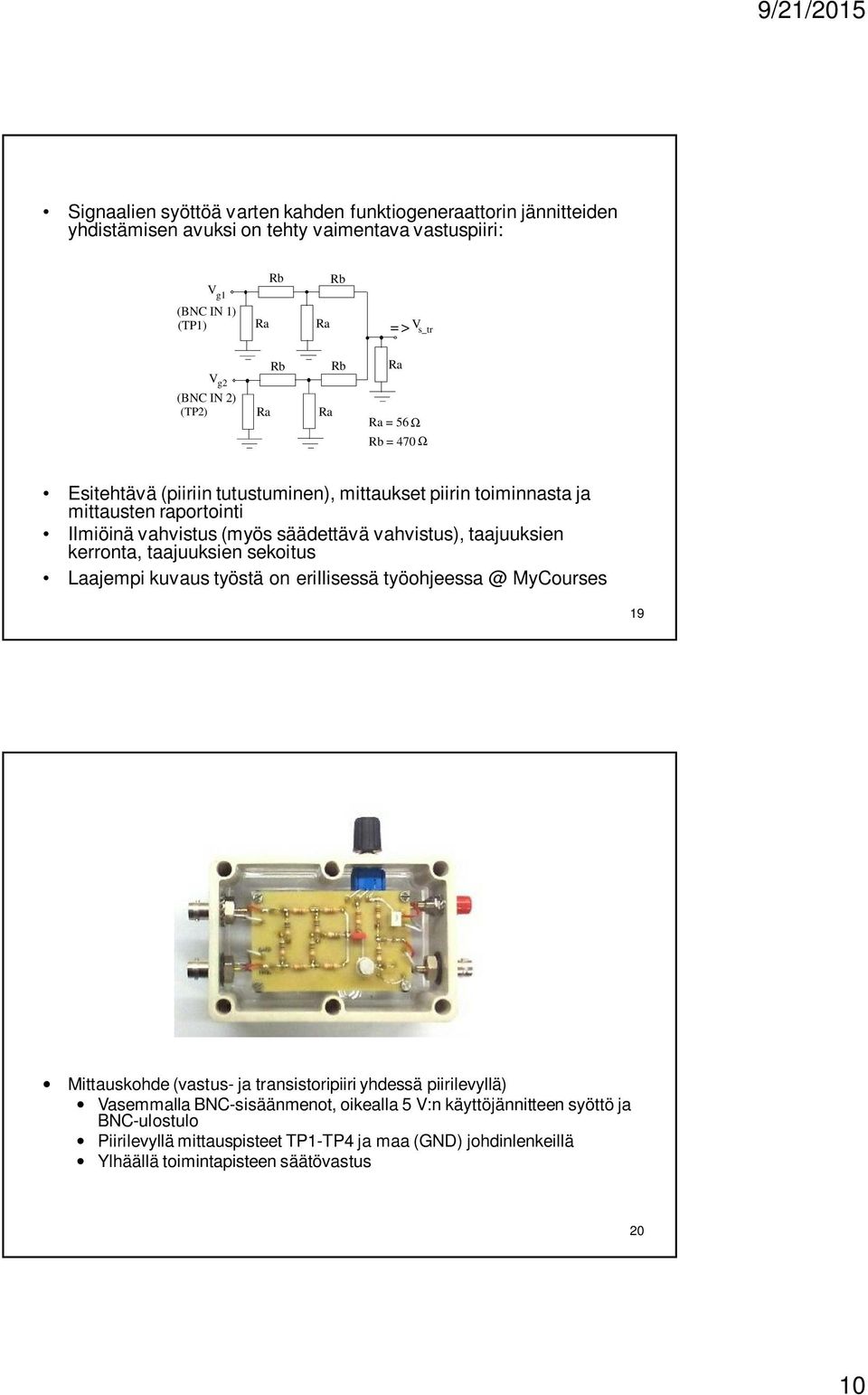 taajuuksien kerronta, taajuuksien sekoitus Laajempi kuvaus työstä on erillisessä työohjeessa @ MyCourses 19 Mittauskohde (vastus- ja transistoripiiri yhdessä piirilevyllä)