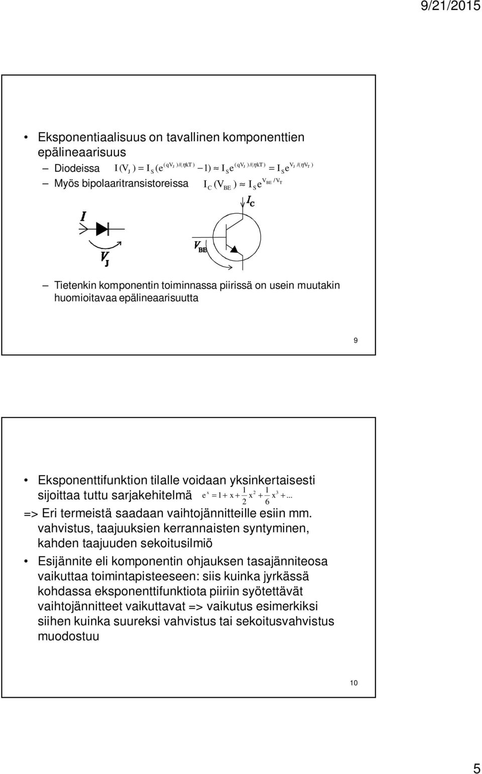 sarjakehitelmä e x = 1+ x + x + x +... 2 6 => Eri termeistä saadaan vaihtojännitteille esiin mm.