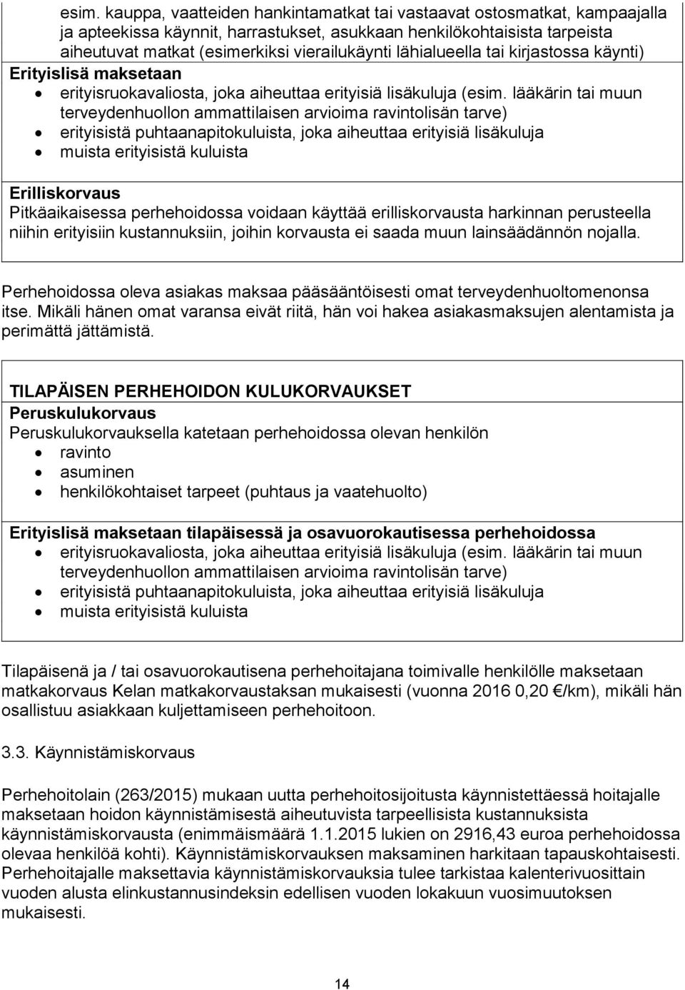 lääkärin tai muun terveydenhuollon ammattilaisen arvioima ravintolisän tarve) erityisistä puhtaanapitokuluista, joka aiheuttaa erityisiä lisäkuluja muista erityisistä kuluista Erilliskorvaus