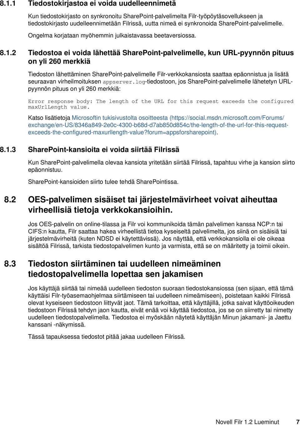 2 Tiedostoa ei voida lähettää SharePoint-palvelimelle, kun URL-pyynnön pituus on yli 260 merkkiä Tiedoston lähettäminen SharePoint-palvelimelle Filr-verkkokansiosta saattaa epäonnistua ja lisätä