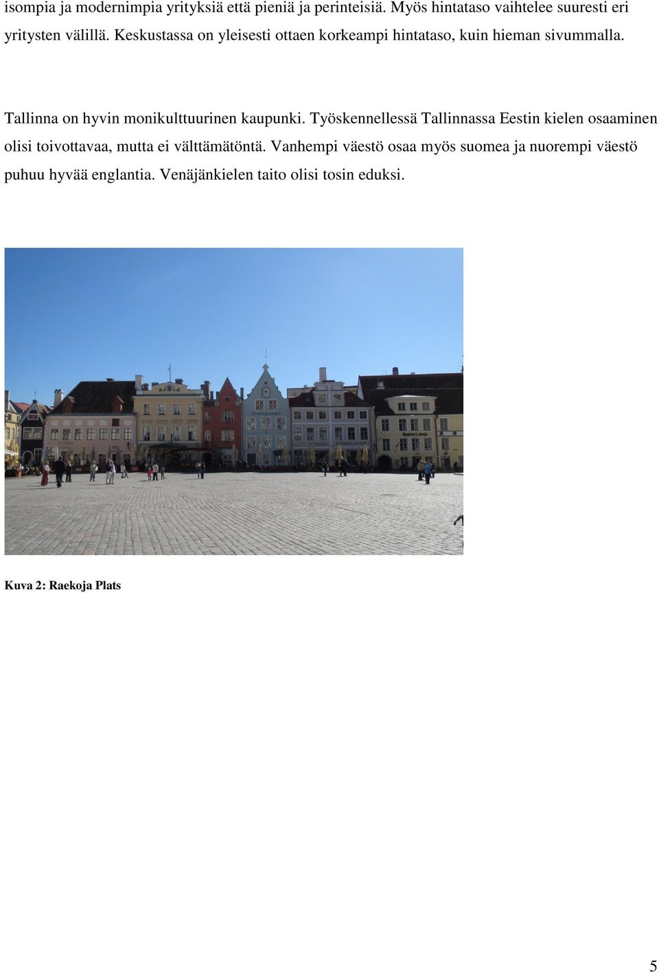 Tallinna on hyvin monikulttuurinen kaupunki.