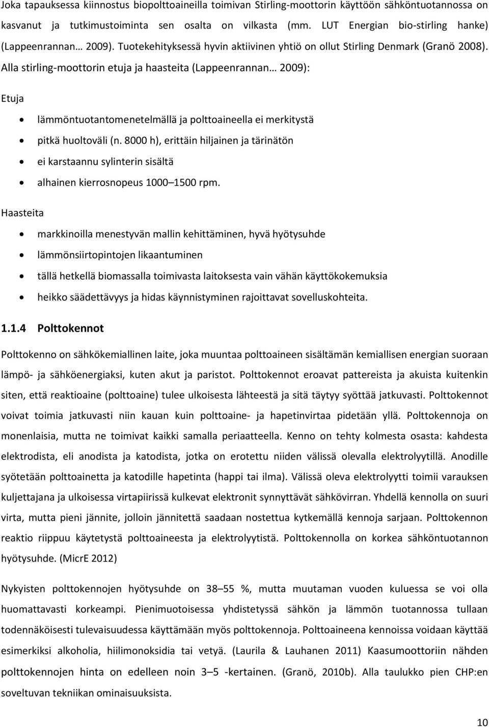 Alla stirling-moottorin etuja ja haasteita (Lappeenrannan 2009): Etuja lämmöntuotantomenetelmällä ja polttoaineella ei merkitystä pitkä huoltoväli (n.