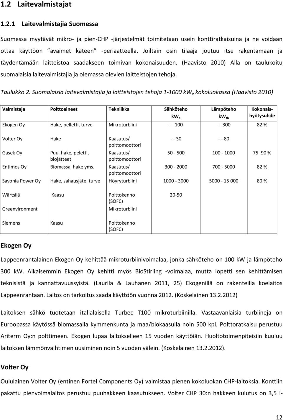 (Haavisto 2010) Alla on taulukoitu suomalaisia laitevalmistajia ja olemassa olevien laitteistojen tehoja. Taulukko 2.