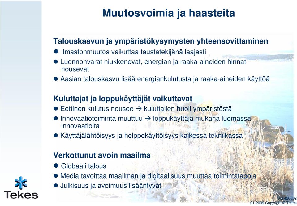 Eettinen kulutus nousee kuluttajien huoli ympäristöstä Innovaatiotoiminta muuttuu loppukäyttäjä mukana luomassa innovaatioita Käyttäjälähtöisyys ja