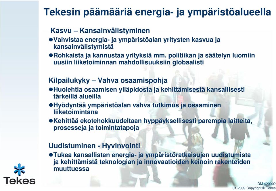 politiikan ja säätelyn luomiin uusiin liiketoiminnan mahdollisuuksiin globaalisti Kilpailukyky Vahva osaamispohja Huolehtia osaamisen ylläpidosta ja kehittämisestä kansallisesti