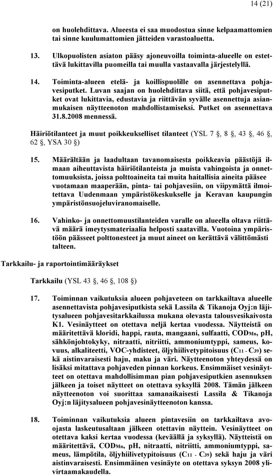 Toiminta alueen etelä ja koillispuolille on asennettava pohjavesiputket.