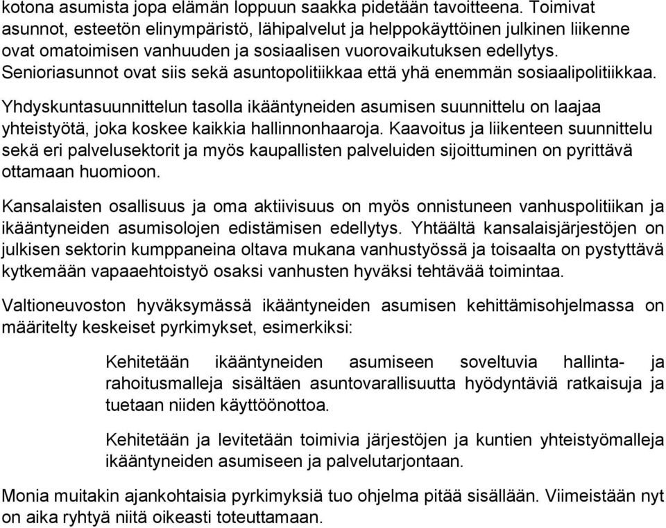 Senioriasunnot ovat siis sekä asuntopolitiikkaa että yhä enemmän sosiaalipolitiikkaa.