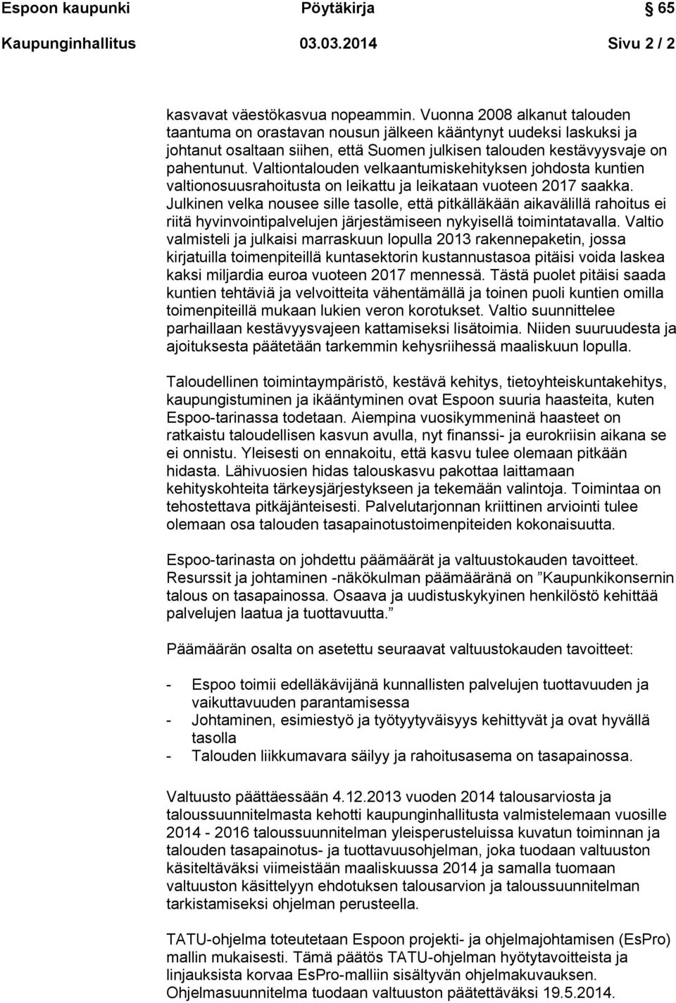 Valtiontalouden velkaantumiskehityksen johdosta kuntien valtionosuusrahoitusta on leikattu ja leikataan vuoteen 2017 saakka.