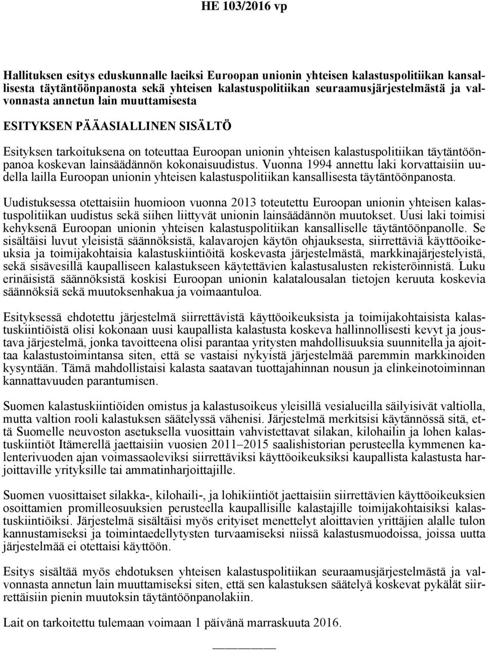 Vuonna 1994 annettu laki korvattaisiin uudella lailla Euroopan unionin yhteisen kalastuspolitiikan kansallisesta täytäntöönpanosta.