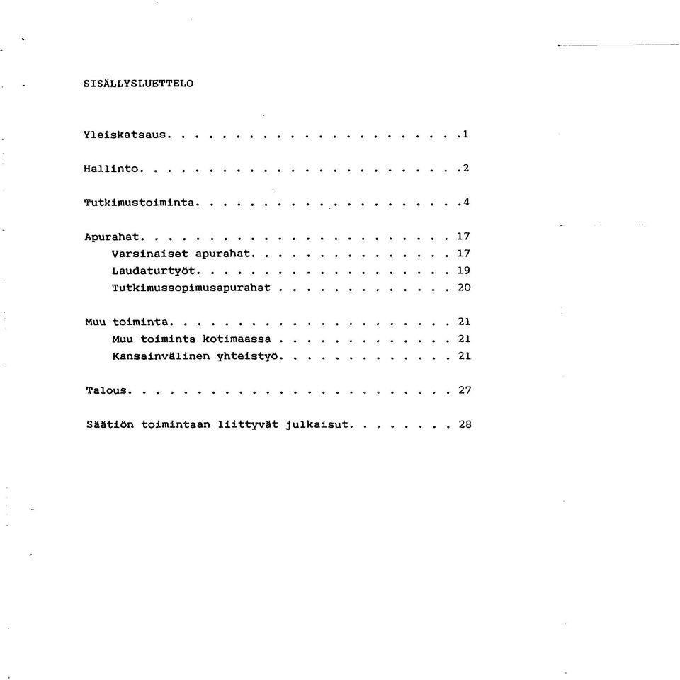 .. Tutkimussopimusapurahat 17 17 19 20 Muu toiminta.
