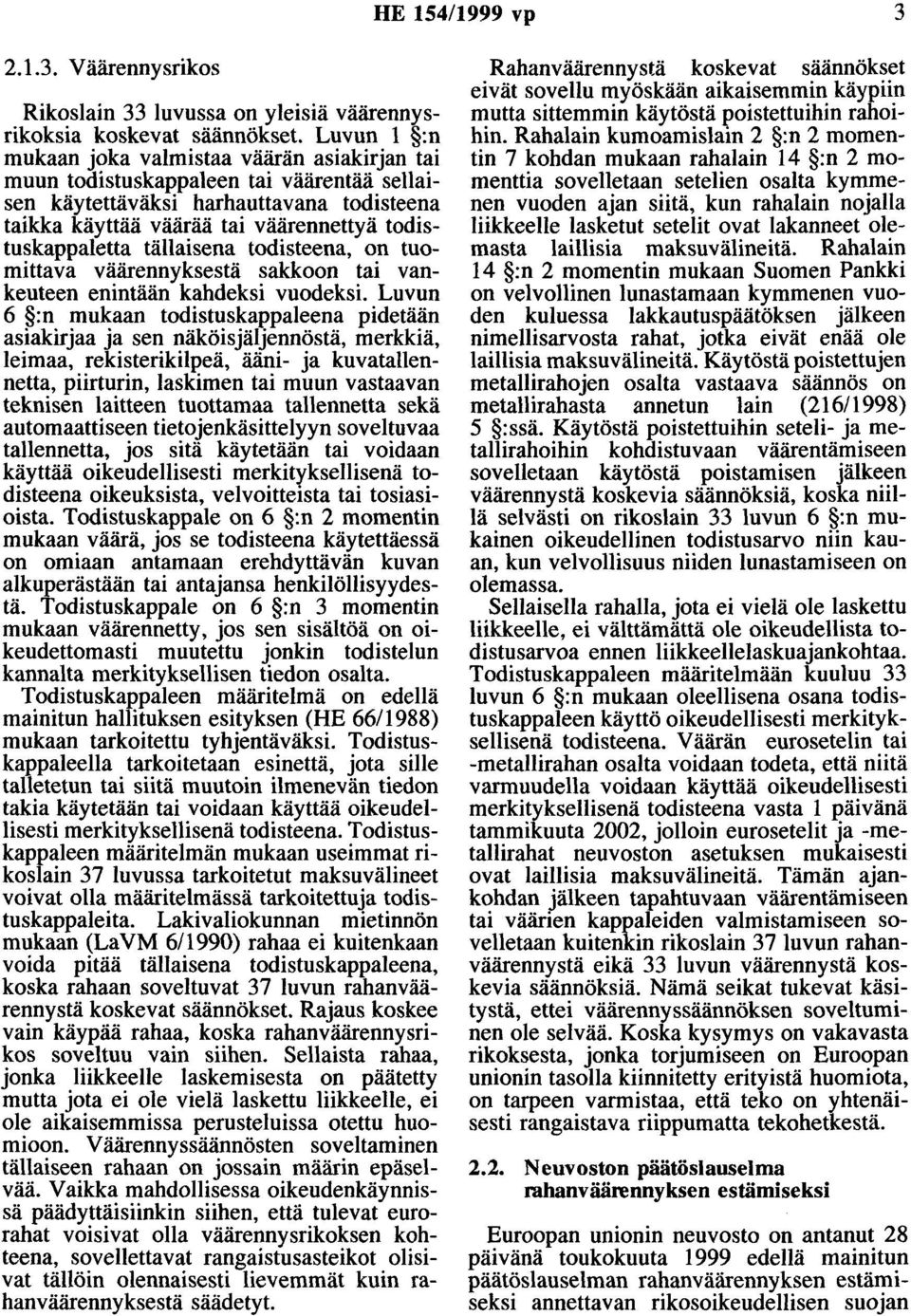 tällaisena todisteena, on tuomittava väärennyksestä sakkoon tai vankeuteen enintään kahdeksi vuodeksi.