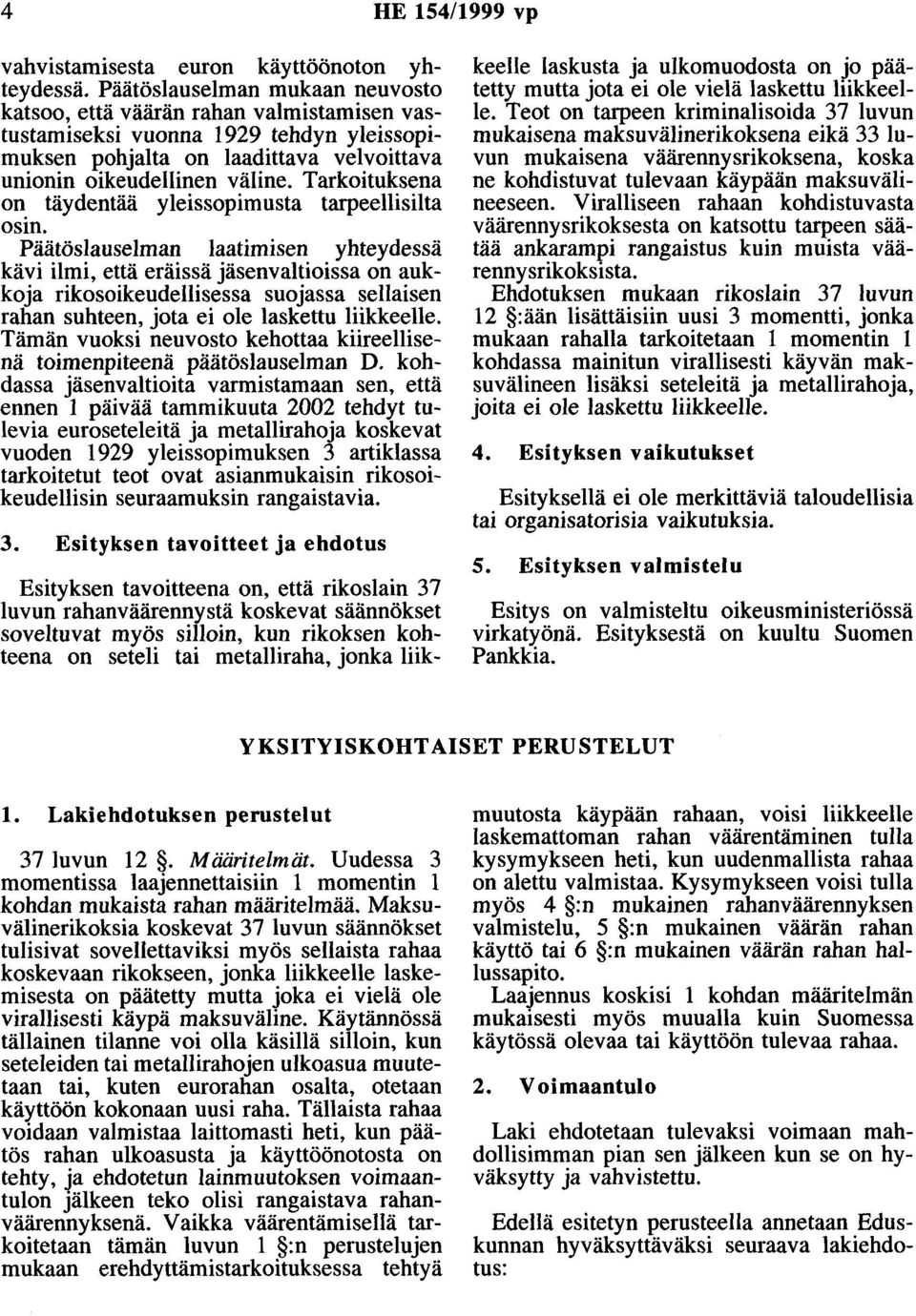 Tarkoituksena on täydentää yleissopimusta tarpeellisilta osin.