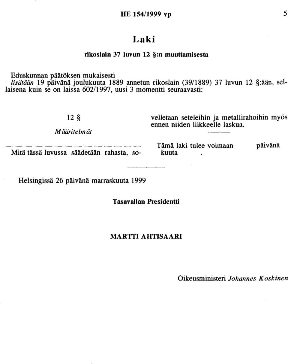 Mitä tässä luvussa säädetään rahasta, so- velletaan seteleihin ja metallirahoihin myös ennen niiden liikkeelle laskua.