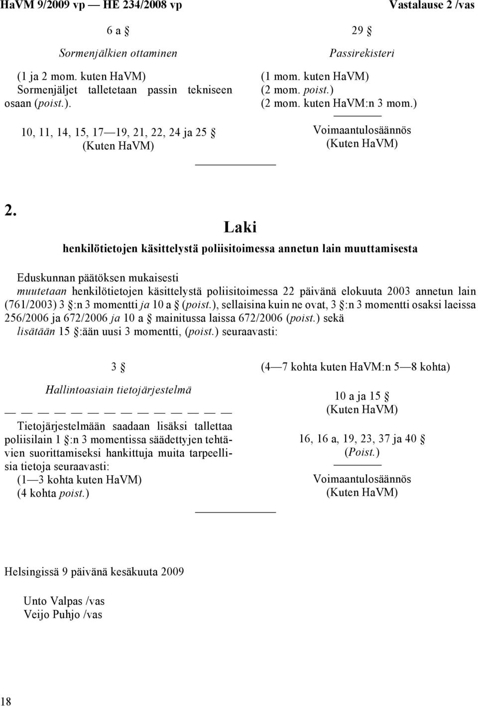 Laki henkilötietojen käsittelystä poliisitoimessa annetun lain muuttamisesta Eduskunnan päätöksen mukaisesti muutetaan henkilötietojen käsittelystä poliisitoimessa 22 päivänä elokuuta 2003 annetun