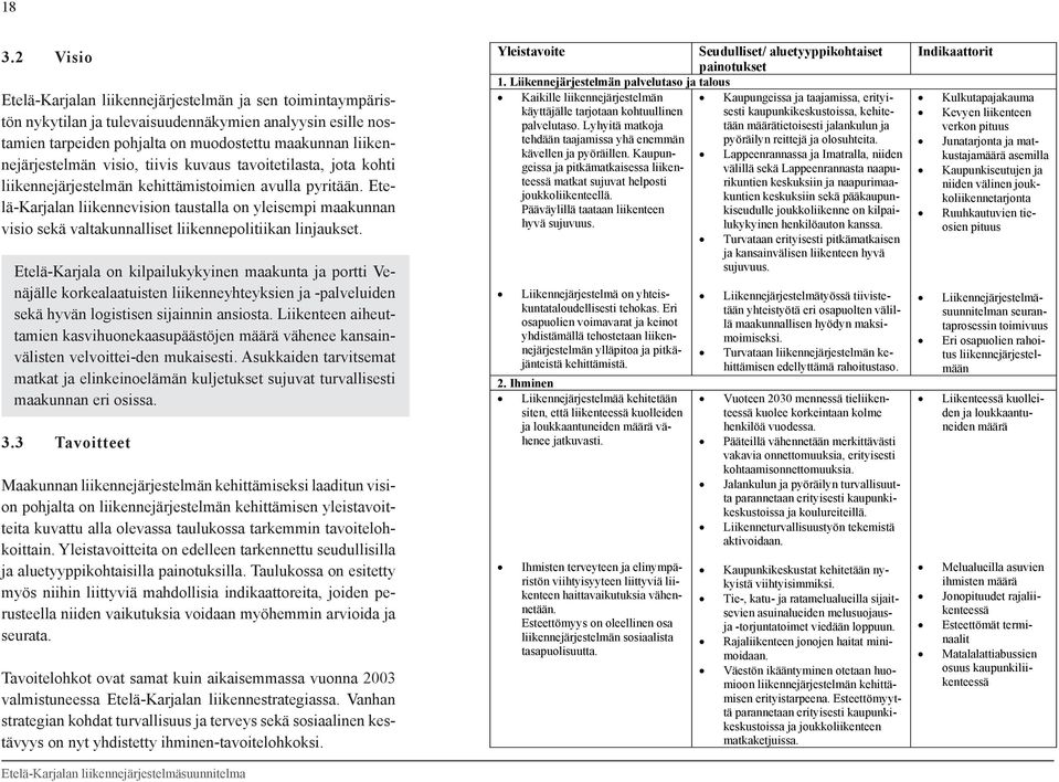 Etelä-Karjalan liikennevision taustalla on yleisempi maakunnan visio sekä valtakunnalliset liikennepolitiikan linjaukset.