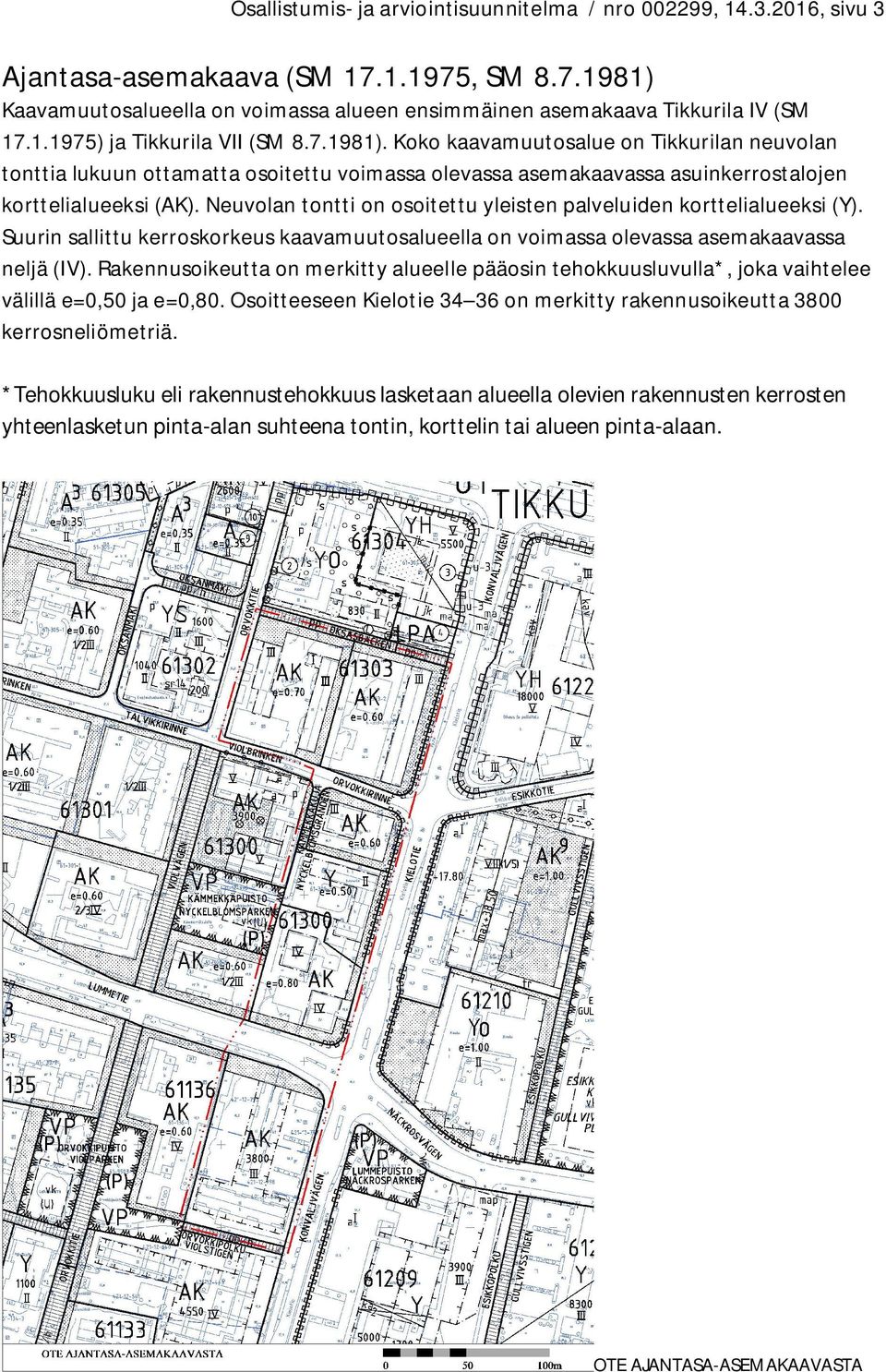 Neuvolan tontti on osoitettu yleisten palveluiden korttelialueeksi (Y). Suurin sallittu kerroskorkeus kaavamuutosalueella on voimassa olevassa asemakaavassa neljä (IV).