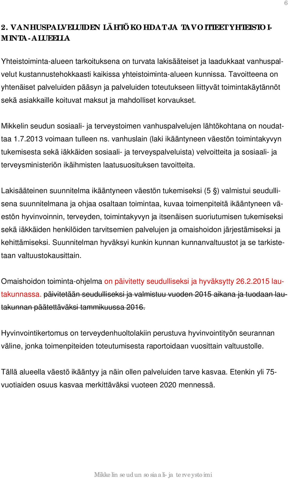 Mikkelin seudun sosiaali- ja terveystoimen vanhuspalvelujen lähtökohtana on noudattaa 1.7.2013 voimaan tulleen ns.