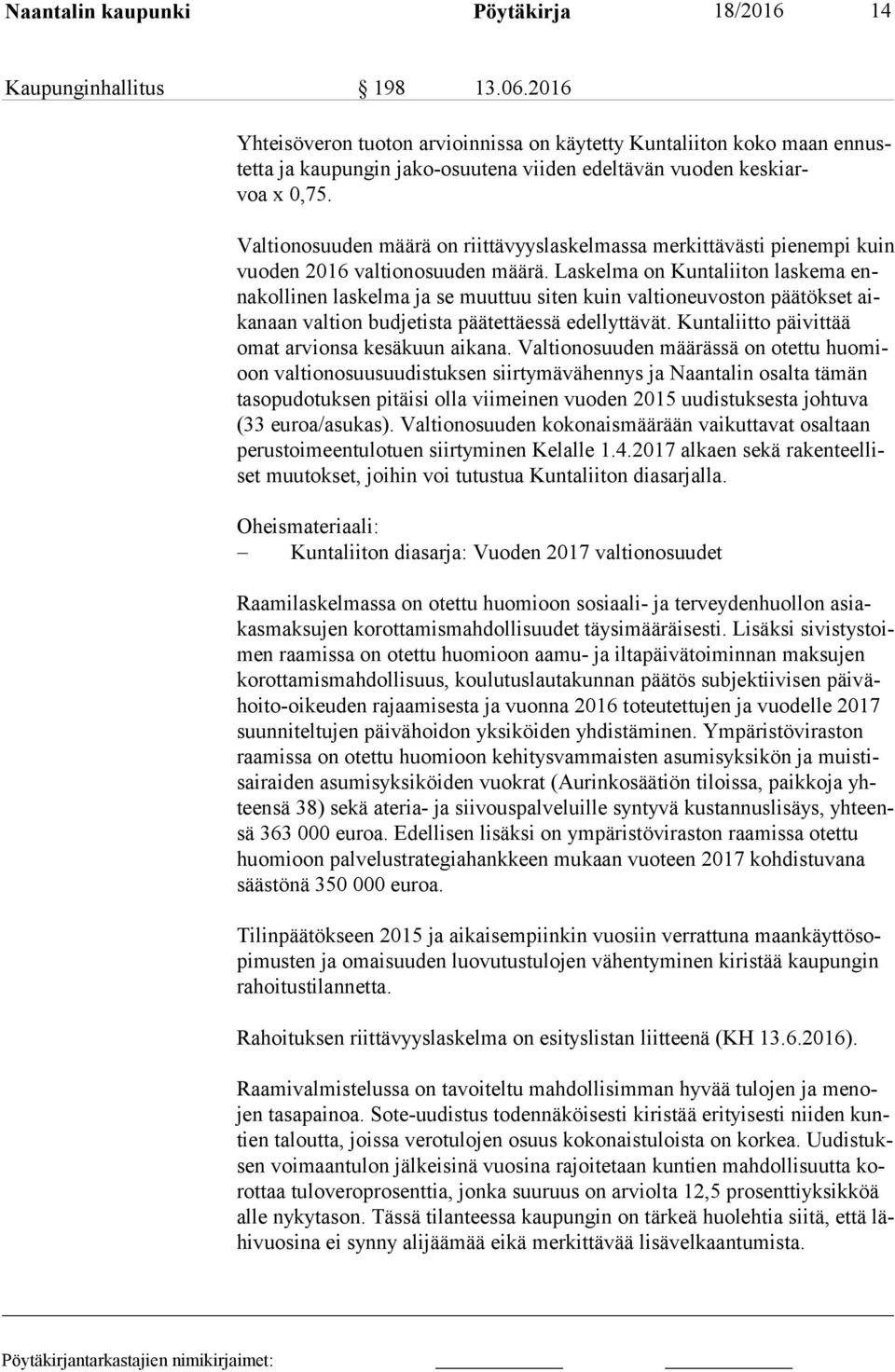 Valtionosuuden määrä on riittävyyslaskelmassa merkittävästi pienempi kuin vuo den 2016 valtionosuuden määrä.