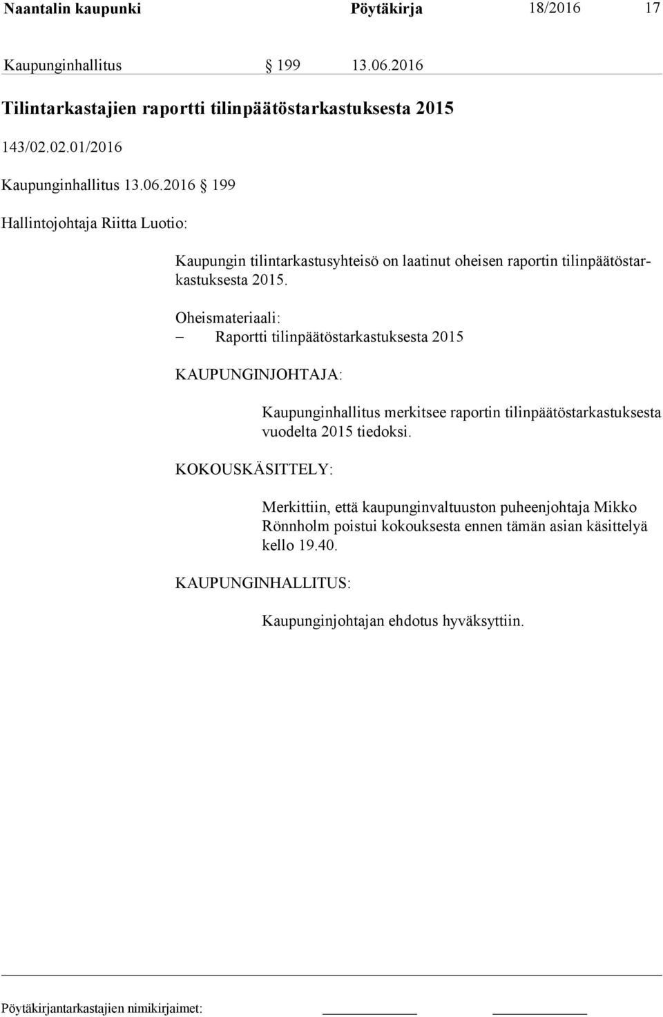 Oheismateriaali: Raportti tilinpäätöstarkastuksesta 2015 KAUPUNGINJOHTAJA: KOKOUSKÄSITTELY: Kaupunginhallitus merkitsee raportin tilinpäätöstarkastuksesta vuo del ta 2015