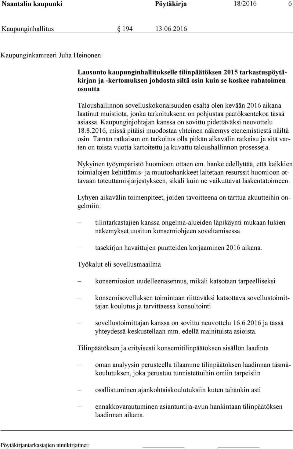 Taloushallinnon sovelluskokonaisuuden osalta olen kevään 2016 aikana laa ti nut muistiota, jonka tarkoituksena on pohjustaa päätöksentekoa tässä asias sa.