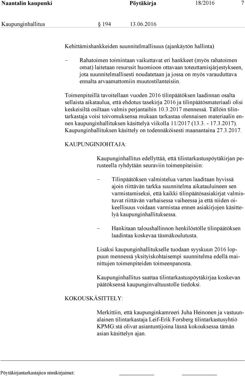 toteuttamisjärjestykseen, jo ta suunnitelmallisesti noudatetaan ja jossa on myös varauduttava en nal ta arvaamattomiin muutostilanteisiin.