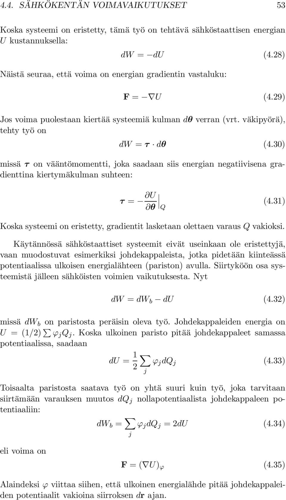 30) missä τ on vääntömomentti, joka saadaan siis energian negatiivisena gradienttina kiertymäkulman suhteen: τ = U θ (4.