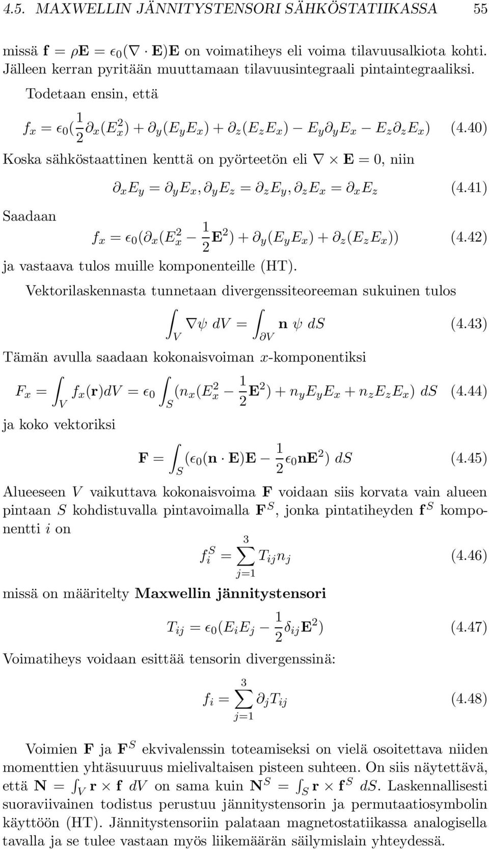 40) Koska sähköstaattinen kenttä on pyörteetön eli E = 0, niin x E y = y E x, y E z = z E y, z E x = x E z (4.41) Saadaan f x = ɛ 0 ( x (E x 1 E ) + y (E y E x ) + z (E z E x )) (4.