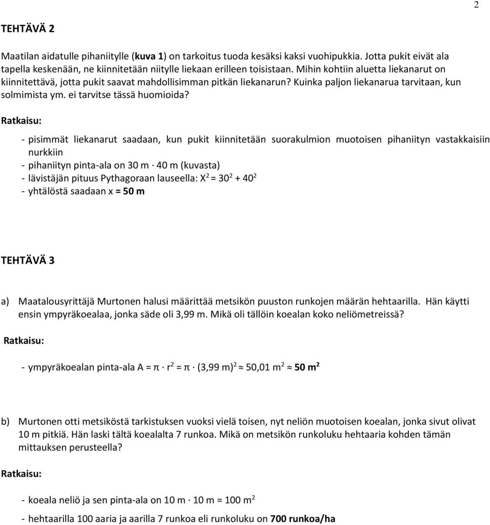 - pisimmät liekanarut saadaan, kun pukit kiinnitetään suorakulmion muotoisen pihaniityn vastakkaisiin nurkkiin - pihaniityn pinta-ala on 30 m 40 m (kuvasta) - lävistäjän pituus Pythagoraan lauseella: