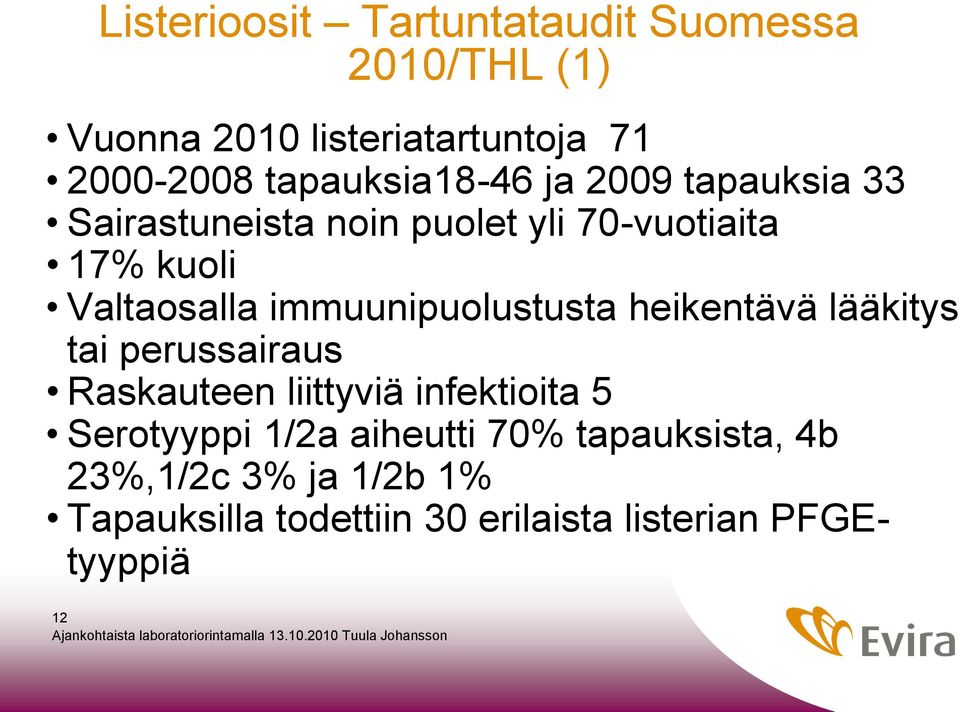 immuunipuolustusta heikentävä lääkitys tai perussairaus Raskauteen liittyviä infektioita 5 Serotyyppi