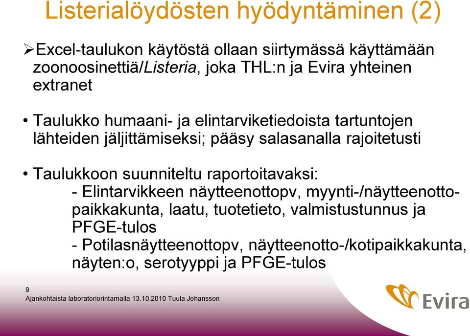 rajoitetusti Taulukkoon suunniteltu raportoitavaksi: - Elintarvikkeen näytteenottopv, myynti-/näytteenottopaikkakunta, laatu,