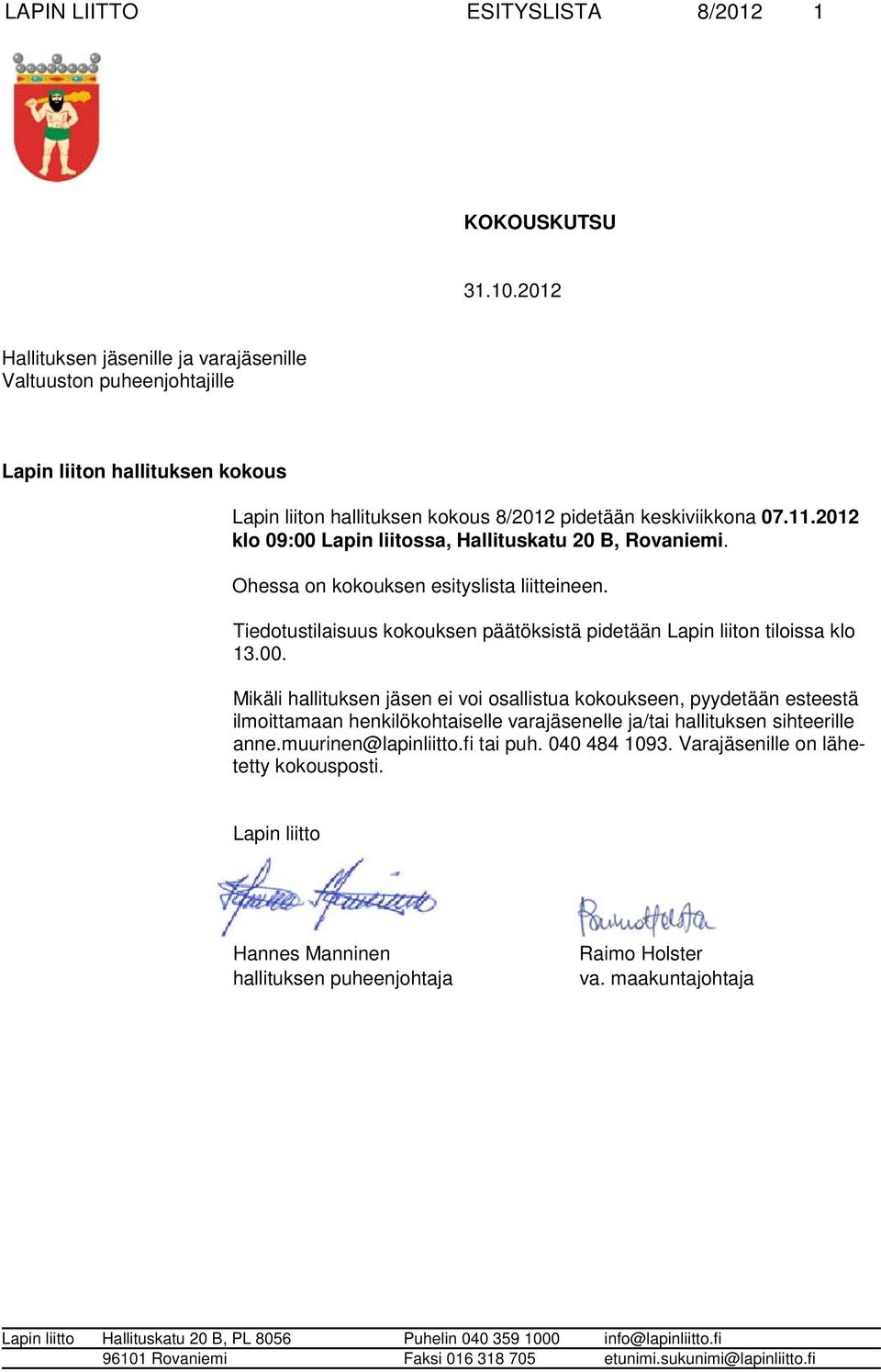 2012 klo 09:00 Lapin liitossa, Hallituskatu 20 B, Ro va nie mi. Ohessa on kokouksen esityslista liitteineen.