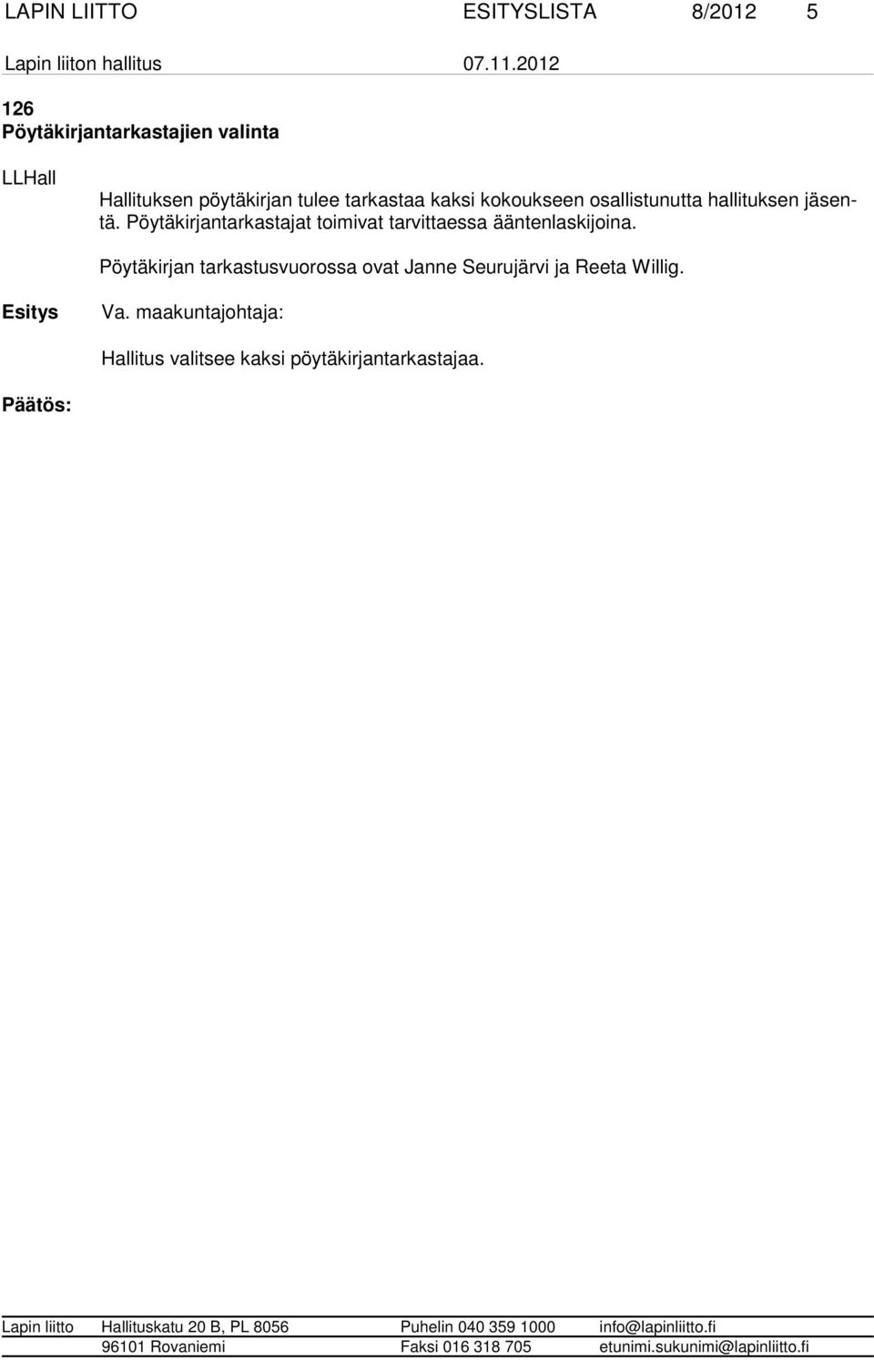 Pöytäkirjantarkastajat toimivat tarvittaessa ääntenlaskijoina.