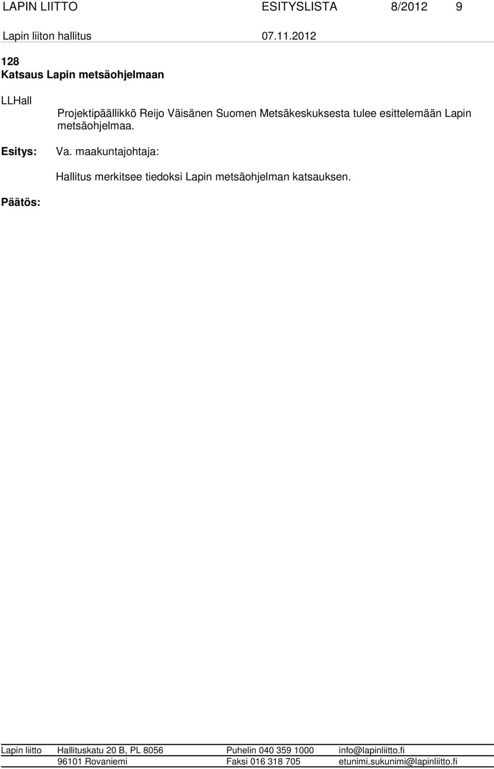 Metsäkeskuksesta tulee esittelemään Lapin metsäohjelmaa.