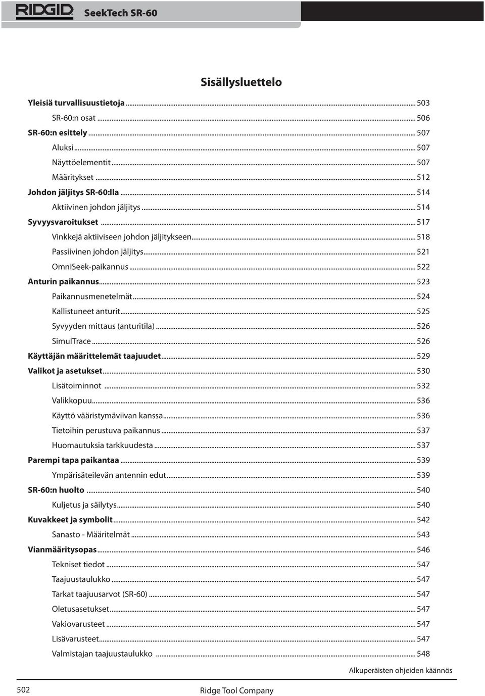 .. 523 Paikannusmenetelmät... 524 Kallistuneet anturit... 525 Syvyyden mittaus (anturitila)... 526 SimulTrace... 526 Käyttäjän määrittelemät taajuudet... 529 Valikot ja asetukset... 530 Lisätoiminnot.