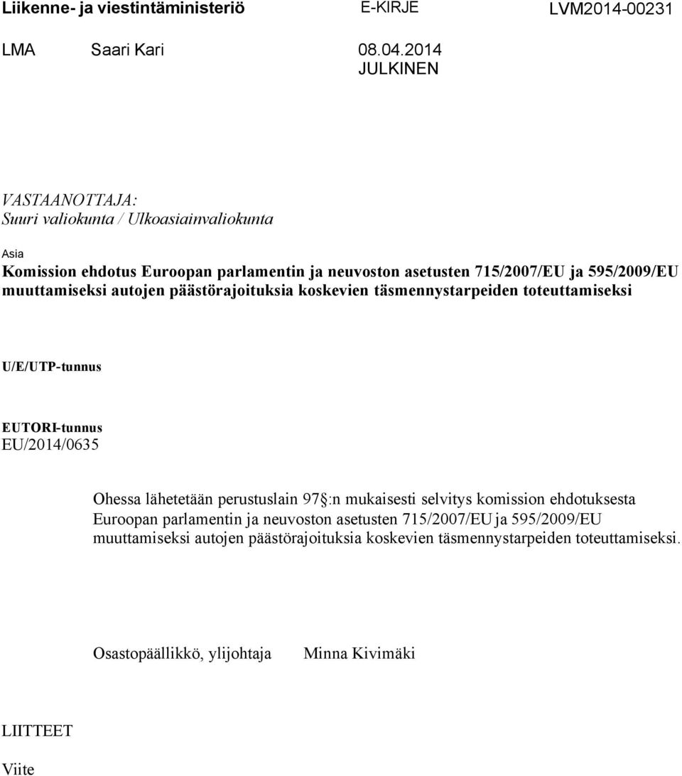 muuttamiseksi autojen päästörajoituksia koskevien täsmennystarpeiden toteuttamiseksi U/E/UTP-tunnus EUTORI-tunnus EU/2014/0635 Ohessa lähetetään perustuslain 97 :n