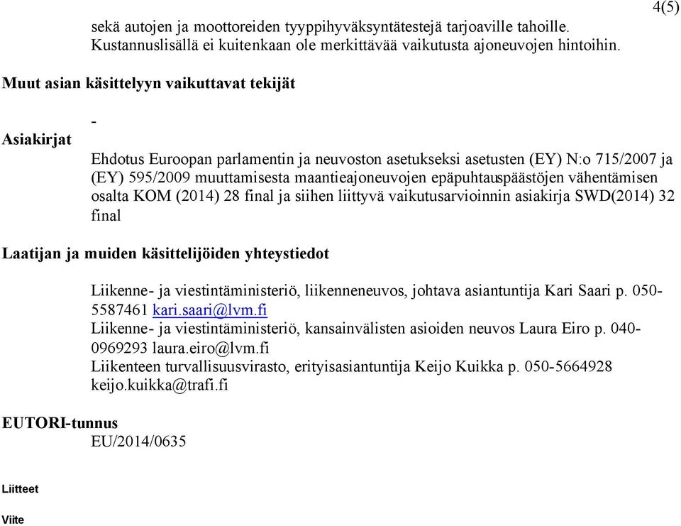 epäpuhtauspäästöjen vähentämisen osalta KOM (2014) 28 final ja siihen liittyvä vaikutusarvioinnin asiakirja SWD(2014) 32 final Laatijan ja muiden käsittelijöiden yhteystiedot Liikenne- ja