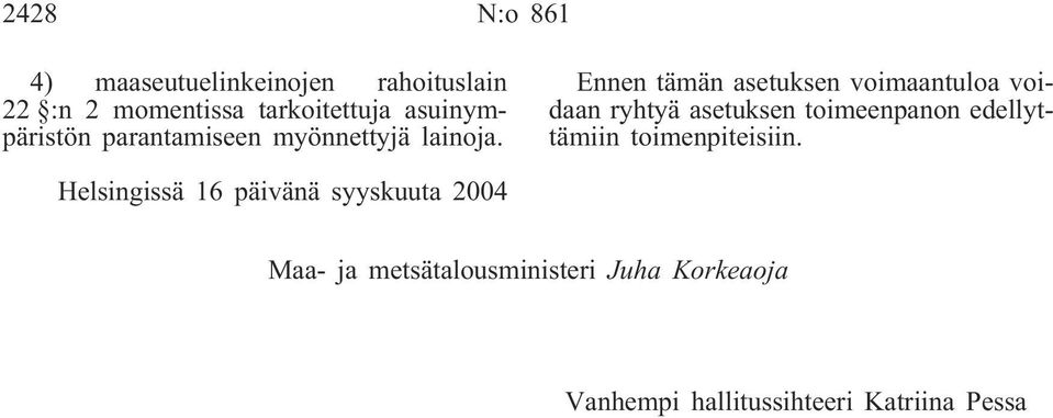 Ennen tämän asetuksen voimaantuloa voidaan ryhtyä asetuksen toimeenpanon edellyttämiin