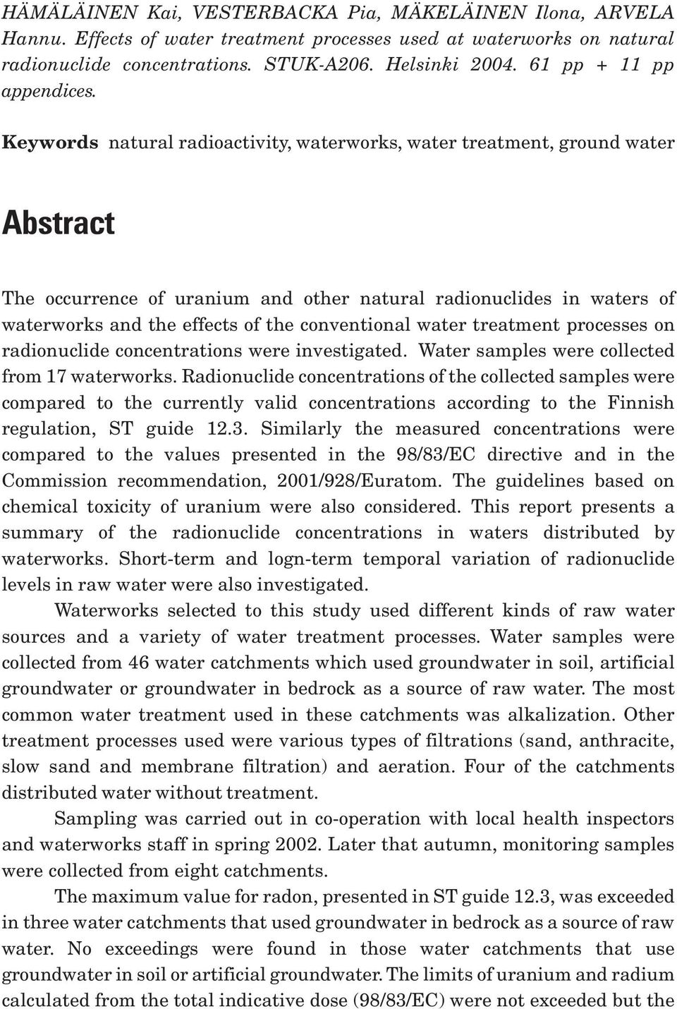 Keywords natural radioactivity, waterworks, water treatment, ground water Abstract The occurrence of uranium and other natural radionuclides in waters of waterworks and the effects of the