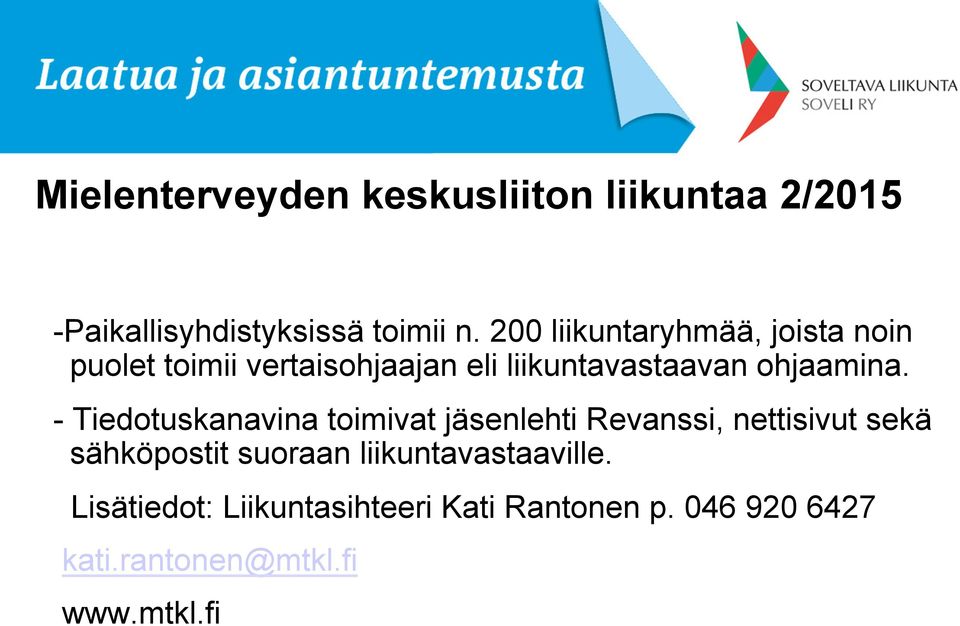 - Tiedotuskanavina toimivat jäsenlehti Revanssi, nettisivut sekä sähköpostit suoraan