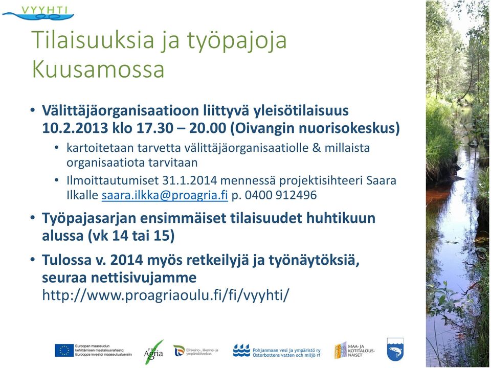 Ilmoittautumiset 31.1.2014 mennessä projektisihteeri Saara Ilkalle saara.ilkka@proagria.fi p.