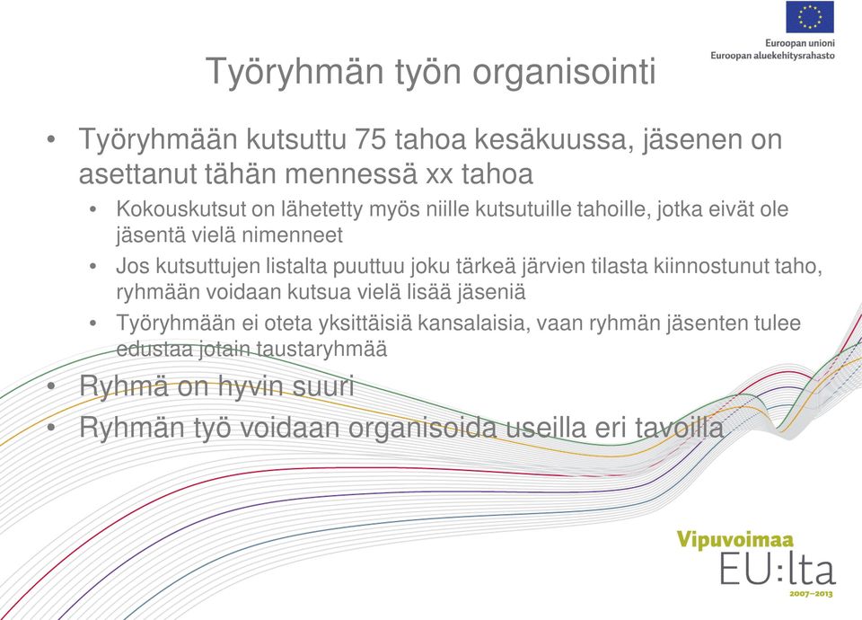 tärkeä järvien tilasta kiinnostunut taho, ryhmään voidaan kutsua vielä lisää jäseniä Työryhmään ei oteta yksittäisiä