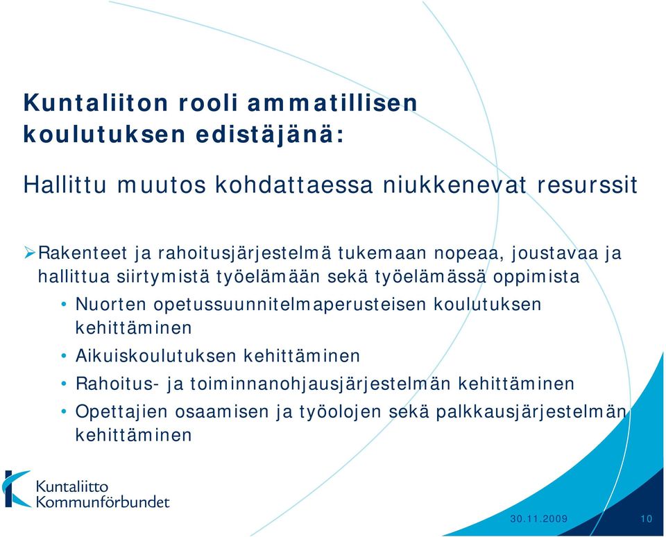 Nuorten opetussuunnitelmaperusteisen koulutuksen kehittäminen Aikuiskoulutuksen kehittäminen Rahoitus- ja