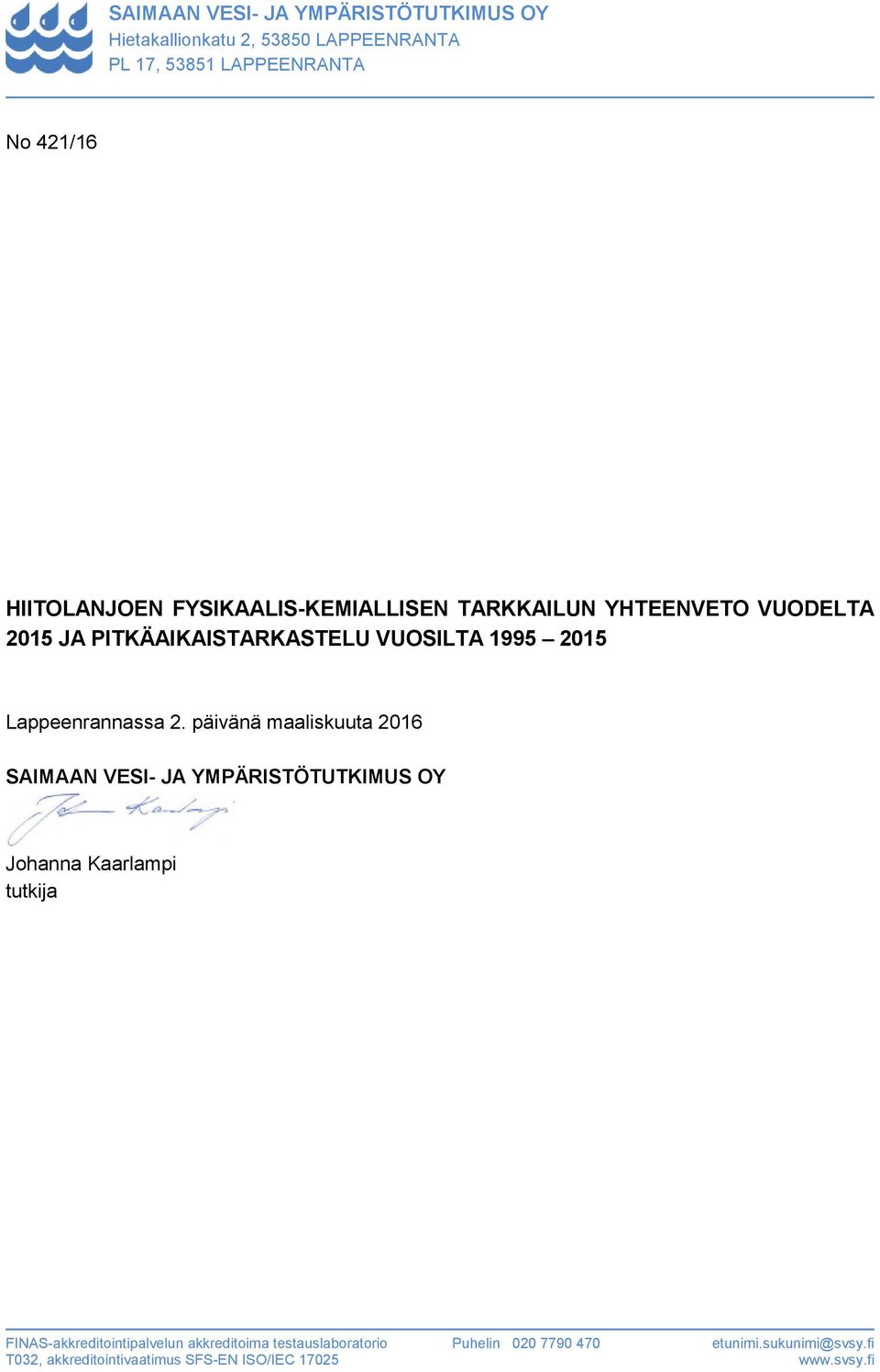 päivänä maaliskuuta 2016 SAIMAAN VESI- JA YMPÄRISTÖTUTKIMUS OY Johanna Kaarlampi tutkija FINAS-akkreditointipalvelun