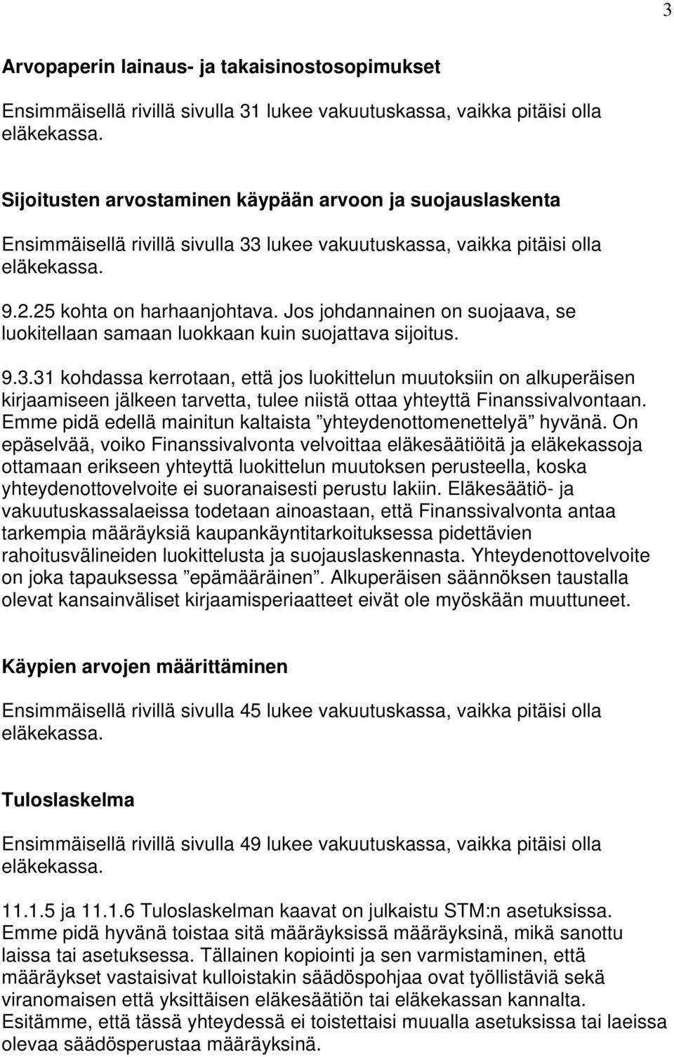 Emme pidä edellä mainitun kaltaista yhteydenottomenettelyä hyvänä.