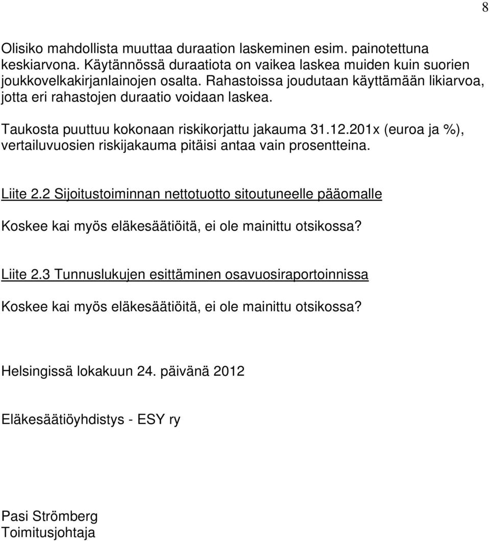 201x (euroa ja %), vertailuvuosien riskijakauma pitäisi antaa vain prosentteina. Liite 2.